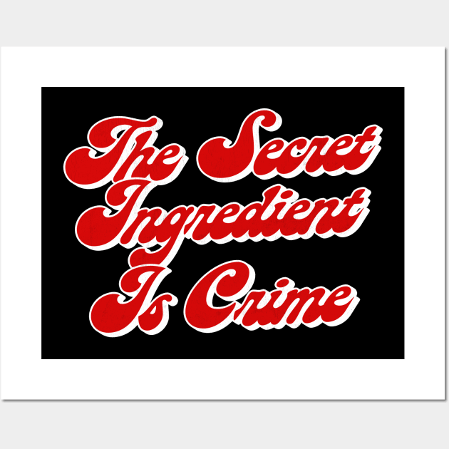 The Secret Ingredient Is Crime - Super Hans Quotes Wall Art by DankFutura